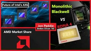 Будущее Intel AXG, доля рынка AMD, Nvidia Blackwell против RDNA 4 | Джон Педди | Broken Silicon 165