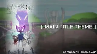 Uncanny Kingdom - [-Main Title Theme-] by Hamza Aydın