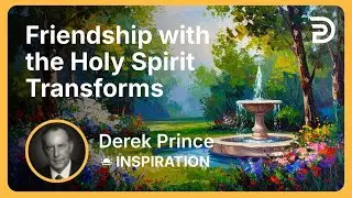 Friendship with the Holy Spirit Transforms | Derek Prince