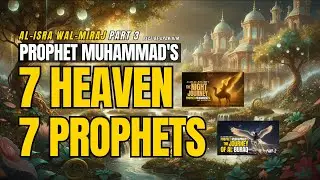 Prophet Muhammad Met Every Prophet in History | The Night Journey Part 3: Seven Heavens