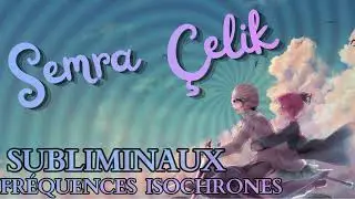 𝑺𝒖𝒃𝒍𝒊𝒎𝒊𝒏𝒂𝒍 【﻿Semra &Ccedil;elik】 ➤ Fire! - Elements No: 05 ● Fr&eacute;quences Isochrones 6 &agrave; 7.5 Hz