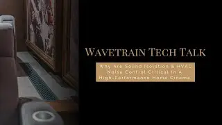 Wavetrain Tech Talk: Why Silence Is Critical in a High-Performance Home Cinema