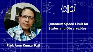 QIQT23 | Prof. Arun Kumar Pati - Quantum Speed Limit for States and Observables