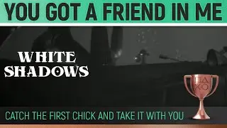 White Shadows - You got a friend in me 🏆 Trophy / Achievement Guide