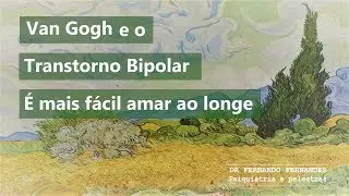 Van Gogh e o Transtorno Bipolar - É mais fácil amar ao longe