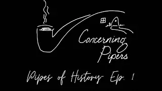 Concerning Pipers (Mini Series) Episode 1: A History of Pipes