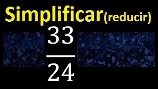 simplificar 33/24 , reducir fracciones a su minima expresion