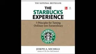 Starbucks Experience: 5 Principles for Turning Ordinary Into Extraordinary - Joseph Michelli