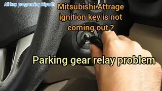 Mitsubishi Attrage ignition key stuck , key is not coming out , Parking gear relay problem 