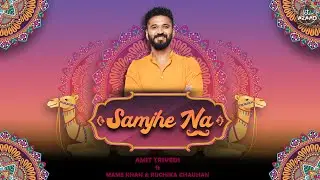 Samjhe Na | Amit Trivedi ft. Mame Khan & Ruchika Chauhan | Shellee | AT Aazaad