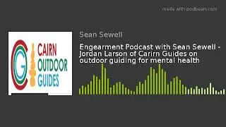 Engearment Podcast with Sean Sewell - Jordan Larson of Carirn Guides on outdoor guiding for mental h