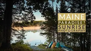 Landscape Photography in Paradise? A morning in Maine
