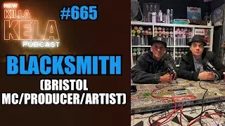 BLACKSMITH (БРИСТОЛЬСКИЙ ХИП-ХОП МС/ПРОДЮСЕР/АРТИСТ, ВЕЛИКОБРИТАНИЯ) // ПОДКАСТ KILLA KELA № 665