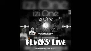 IZI KDF BLACKS' LIVE (Son Officielle 2025 ) #riplegends #Abdoulayemacalou #BLACKS'LIVE