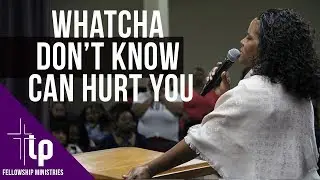 Pastor Tamara Bennett “Whatcha Don’t Know Can Hurt You” (4-29-18)