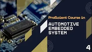 Proficient Course in Automotive Embedded System Episode - 4
