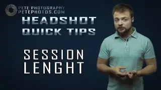 Headshot Quick Tips - Session Length