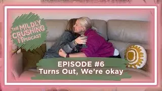 Ep 6- Turns Out, We're Okay