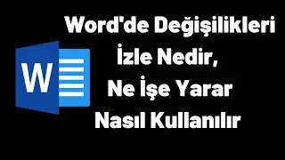 Word Değişiklikleri İzle Nedir | Ne İşe Yarar | Nasıl Kullanılır?