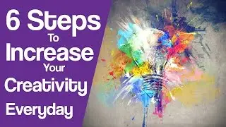 6 Steps To Increase Your Creativity In Everyday Life [Animated]