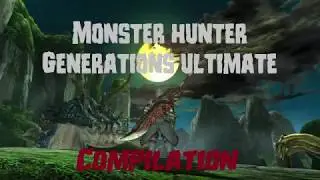 Monster Hunter Generations Ultimate Compilation