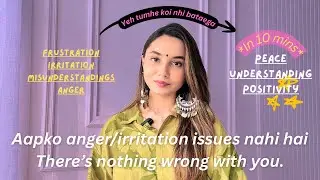 Aapko ANGER / IRRITATION ISSUES nahi hai , aap EMOTIONALLY OVERWHELMED ho!
