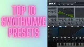 My Top 10 Synthwave Presets (And How to Use Them)