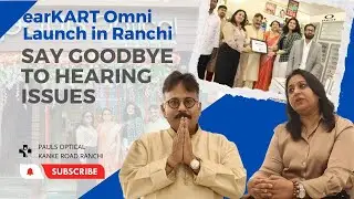 Say Goodbye to Hearing Issues: earKART Omni Launch in Ranchi | Pauls Optical