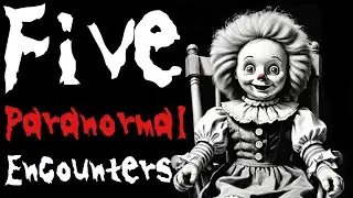 5 Paranormal Encounters | Wicked Wednesday