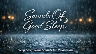 Sounds Of Good Sleep. Love Rain for Deep Sleep | Sleep Well Today |Black Screen |