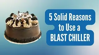 Why Use Blast Chillers | 5 Reasons to Consider