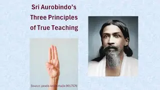 SRI AUROBINDO&rsquo;s Three Principles of Teaching | Evergreen Classics | Ramesh Bijlani