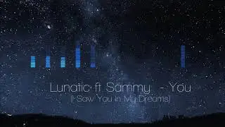 Lunatic ft Sammy - You ( I Saw You In My Dreams )