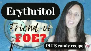 ERYTHRITOL – A FRIEND OR FOE? Taking a deeper look.