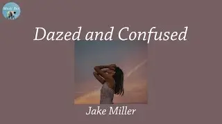 Dazed and Confused - Jake Miller (Lyric Video)