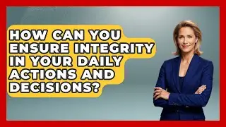 How Can You Ensure Integrity in Your Daily Actions and Decisions? | The Ethical Compass