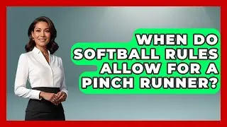 When Do Softball Rules Allow for a Pinch Runner? | Softball Basics and Beyond News
