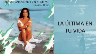 Daniela Romo | La Última En Tu Vida