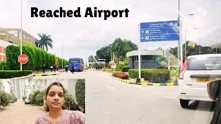 Reached Airport/Bye Bye Banglore/Bangalore Journey Over