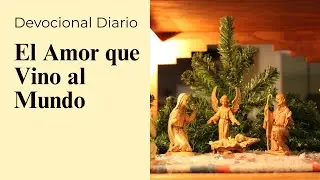 Devocional de Navidad &mdash; El Amor que Vino al Mundo