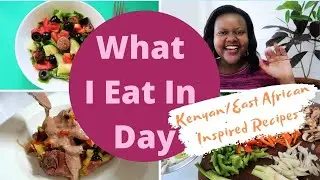 What I Eat in a day | kenyan Food Recipes | Healthy Meal Ideas