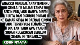 ANAKKU MENJUAL APARTEMENKU 15 MILIAR, menyuruhku UNTUK TINGGAL DI TEMPAT KUMUH...