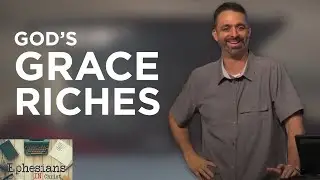 Week 10 | God’s Grace Riches | Ephesians 2:8-10