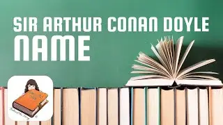 Sir Arthur Conan Doyle - Name | Bite at a Time Books Behind the Story