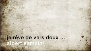 La minute de po&eacute;sie :  Je r&ecirc;ve de vers doux ... [Albert Samain]