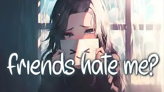 「Nightcore」 do all my friends hate me? - Mckenna Grace ♡ (Lyrics)