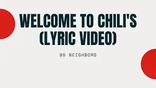 99 Neighbors - welcome to chili&rsquo;s (official lyric video)