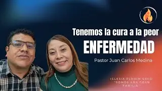 Tenemos la cura a la peor enfermedad | Pastor Juan Carlos Medina | Elohim UECD 