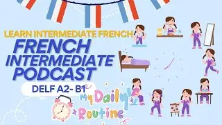 Learn French Lifestyle routine of a student: French  Podcast  Intermediate DELF B1-B2 