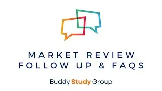 Market Review Follow Up and FAQs | Study Group Replay